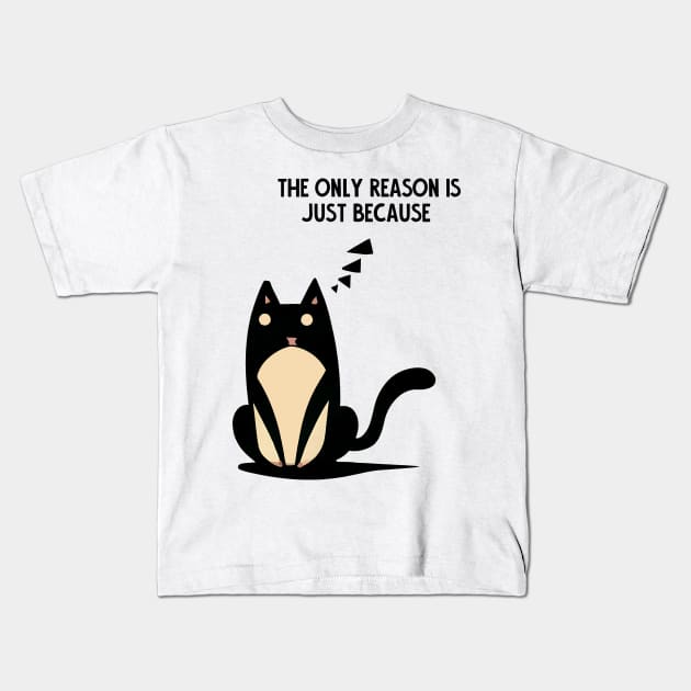 the only reason is just because. smart cat Kids T-Shirt by Kingrocker Clothing